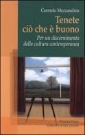 Tenete ciò che è buono. Per un discernimento della cultura contemporanea di Carmelo Mezzasalma edito da Città Ideale