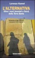 L' alternativa. Oltre i muri (mentali e fisici) della Terra Santa di Lorenzo Kamel edito da Editori Riuniti Univ. Press