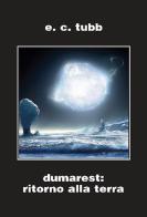 Dumarest: il ritorno alla terra. Ciclo di Dumarest. Ediz. integrale vol.8 di E. C. Tubb edito da Elara