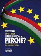 1945-1954 Unione Europea: perché. Intrighi politici sulla via dell'integrazione europea di Ines Cavelli edito da Booksprint