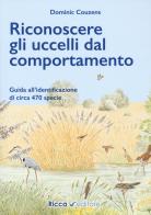 Riconoscere gli uccelli dal comportamento. Ediz. a colori di Dominic Couzens edito da Ricca