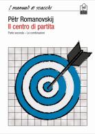 Il centro di partita vol.2 di Pëtr A. Romanovskij edito da Caissa Italia