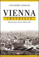 Vienna imperiale. Panoramica storica della città di Salvatore Coniglio edito da Luglio (Trieste)