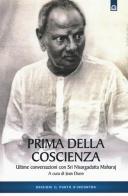 Prima della coscienza. Ultime conversazioni con Sri Nisargadatta Maharaj edito da Edizioni Il Punto d'Incontro