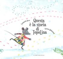 Questa è la storia di TopoLina. Ediz. a colori di Emanuela Nava, Simona Mulazzani edito da Carthusia