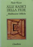 Alle radici della fede. 30 meditazioni bibliche e 2 studi di Paolo Ricca edito da Claudiana