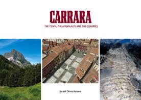 Carrara. The town, the Apuan Alps and the quarries. Ediz. illustrata edito da Editrice Apuana