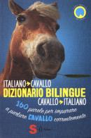 Dizionario bilingue italiano-cavallo, cavallo-italiano. 160 parole per imparare a parlare cavallo correntemente di Francesco De Giorgio, Valentina Mauriello, Ester Corvi edito da Sonda