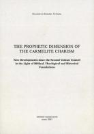 The Prophetic Dimension of the Carmelite Charism. New Developments since the Second Vatican Council in the Light of Biblical, Theological and Historical Foundations di Franciscus Kosasih edito da Edizioni Carmelitane