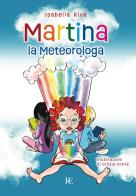 Martina la meteorologa. Ediz. illustrata di Isabella Riva edito da Ronca Editore