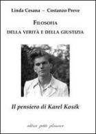 Filosofia della verità e della giustizia. Il pensiero di Karel Kosík di Linda Cesana, Costanzo Preve edito da Petite Plaisance