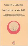 Individuo e società. Prospettive sullo studio del comportamento sociale dell'uomo di Gordon J. DiRenzo edito da Di Renzo Editore