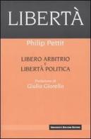 Libertà. Libero arbitrio e libertà politica di Philip Pettit edito da Università Bocconi