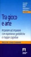 Tra gioco e arte. Imparare ad imparare con esperienze gestaltiche e mappe cognitive di Paola Dei, Chiara Gambarini edito da Armando Editore