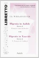 Ifigenia in Aulide-Ifigenia in Tauride. Testo francese. Traduzione italiana a fronte di Christoph W. Gluck edito da Ariele