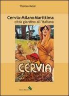 Cervia - Milano Marittima. Città giardino all'italiana di Thomas Melai edito da Edizioni Moderna