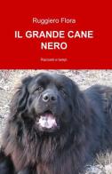 Il grande cane nero di Flora Ruggiero edito da ilmiolibro self publishing