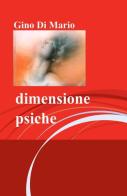 Dimensione psiche di Gino Di Mario edito da ilmiolibro self publishing