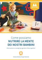 Come possiamo nutrire la mente dei nostri bambini. Informazioni e consigli per genitori e futuri genitori di Anduena Alushaj, Giorgio Tamburlini edito da Centro per la Salute del Bambino CSB