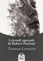 I ricordi spezzati di Robert Partout di Tommaso Landolfo edito da Les Flâneurs Edizioni