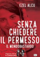 Senza chiedere il permesso. Il mondobastardo di Ezel Alcu edito da END Edizioni