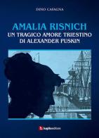 Amalia Risnich. Un tragico amore triestino di Alexander Puskin di Dino Cafagna edito da Luglio (Trieste)