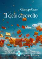Il cielo capovolto. Nuova ediz. di Giuseppe Greco edito da Spunto Edizioni