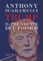 Trump. Il presidente del popolo di Anthony Scaramucci edito da Giubilei Regnani