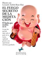 El fuego secreto de la meditación. El buda que medita en ti. Lo que has querido saber sobre el poder de tu mente, explicado gracias a tus experiencias sucesivas y gradu di Leonardo Anfolsi Reiyo Ekai edito da Fontana Editore