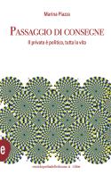 Passaggio di consegne. Il privato è politico, per tutta la vita di Marina Piazza edito da Enciclopedia delle Donne