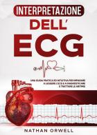 Interpretazione dell'ECG di Nathan Orwell edito da Youcanprint