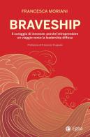 Braveship. Il coraggio di innovare: perché intraprendere un viaggio verso la leadership diffusa di Francesca Moriani edito da EGEA