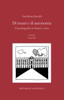 Di musei e di autonomia. Una fotografia in bianco e nero di Sara Bonini Baraldi edito da Editoriale Scientifica