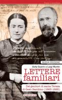Lettere familiari dei genitori di santa Teresa di Gesù bambino (1863-1888). Nuova ediz. di Zelia Guérin Martin, Luigi Martin edito da OCD