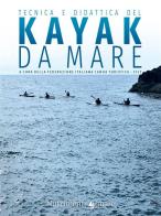 Tecnica e didattica del kayak da mare di Claudio Babini, Pietro Bartoleschi, Enrico Brentana edito da Nutrimenti