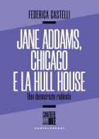 Jane Addams e la Hull House. Strada, vicinato di Federica Castelli edito da Castelvecchi