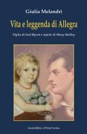 Vita e leggenda di Allegra. Figlia di lord Byron e nipote di Mary Shelley di Giulia Melandri edito da Il Ponte Vecchio