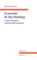Il metodo di Aby Warburg. L'antico dei gesti, il futuro della memoria di Kurt W. Forster edito da Ronzani Editore