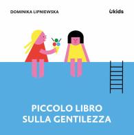 Piccolo libro sulla gentilezza di Dominika Lipniewska edito da Uppa Edizioni