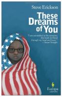 These dreams of you di Steve Erickson edito da Europa Editions