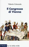 Il Congresso di Vienna di Vittorio Criscuolo edito da Il Mulino