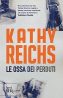 Le ossa dei perduti di Kathy Reichs edito da Rizzoli