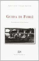 Guida di Forlì (rist. anast. Forlì, 1893) di Egidio Calzini, Giuseppe Mazzantini edito da Forni