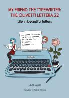 My friend the typewriter: the Olivetti Lettera 22. Life in beautiful letters di Laura Gentili edito da Atene del Canavese