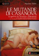 Le mutande di Casanova. La guerra tra Terronia e Polentonia - ovvero come le donne umiliarono gli uomini con l'involontaria complicità del grande seduttore veneziano. N di Massimo Trifirò edito da Nepturanus