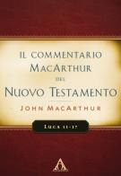 Il commentario MacArthur del Nuovo Testamento. Luca 11-17 di John MacArthur edito da Alfa & Omega