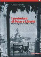 I pretoriani di Pace e Libertà. Storie di guerra fredda in Italia di Gianni Flamini edito da Editori Riuniti