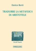 Tradurre la «Metafisica» di Aristotele di Enrico Berti edito da Morcelliana