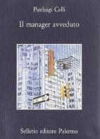 Il manager avveduto di Pier Luigi Celli edito da Sellerio Editore Palermo