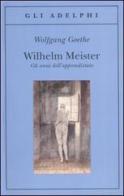 Wilhelm Meister-Gli anni dell'apprendistato di Johann Wolfgang Goethe edito da Adelphi